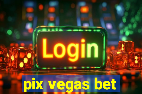 pix vegas bet